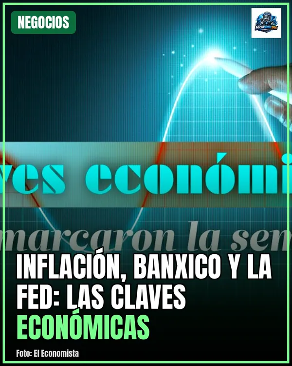Inflación, Banxico y la Fed: las claves económicas