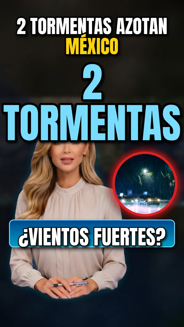 2 tormentas azotan México