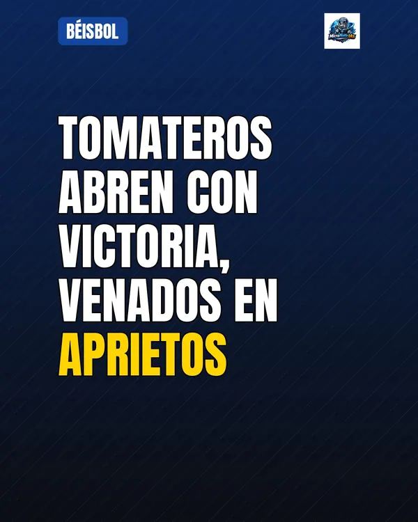 Tomateros abren con victoria, Venados en aprietos